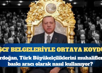 SCF’nin yeni raporu, Erdoğan’ın Büyükelçilik ve Başkonsoloslukları muhaliflere baskı için nasıl kullandığını belgeleriyle ortaya koyuyor