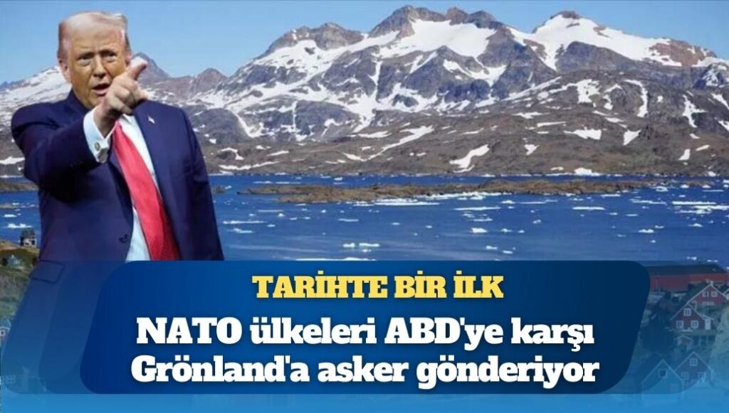 Tarihte bir ilk: NATO ülkeleri ABD’ye karşı Grönland’a asker gönderiyor