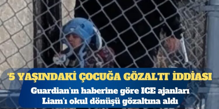 The Guardian: ABD Göçmenlik ve Gümrük Muhafaza Birimi beş yaşındaki çocuğu gözaltına aldı