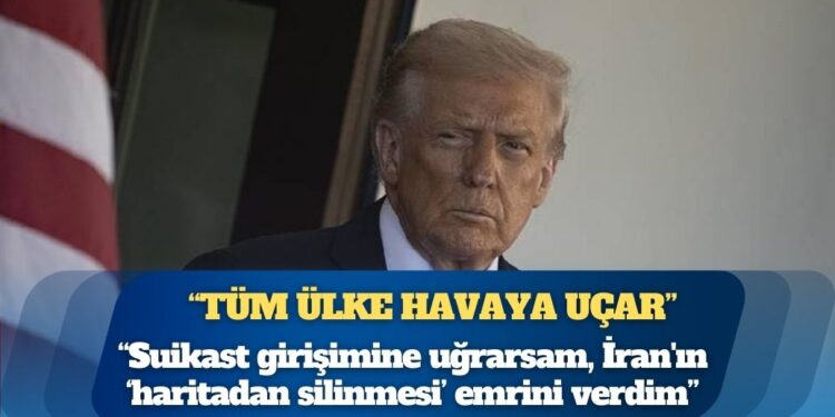 Trump: Suikast girişimine uğrarsam, İran’ın “haritadan silinmesi” emrini verdim
