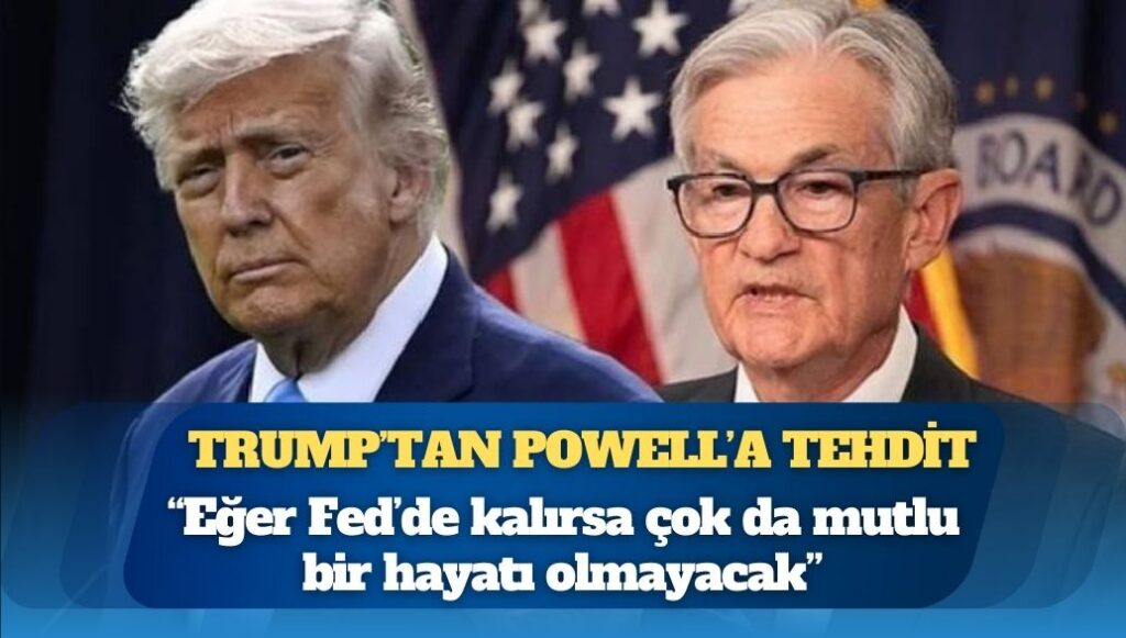 Trump’tan Powell’a tehdit: Eğer Fed’de kalırsa çok da mutlu bir hayatı olmayacak, beceriksiz bir adam