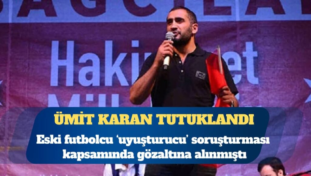 Uyuşturucu soruşturması: Ümit Karan tutuklandı