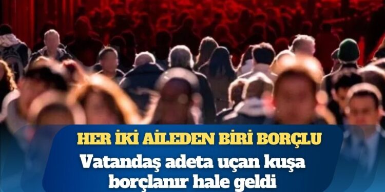 Haneler borçla ayakta duruyor: Her iki aileden biri borçlu