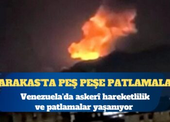 Venezuela’da askerî hareketlilik ve patlamalar yaşanıyor: Karakas’ta peş peşe patlamalar