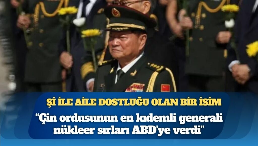 WSJ: Çin ordusunun en kıdemli generali nükleer sırları ABD’ye verdi