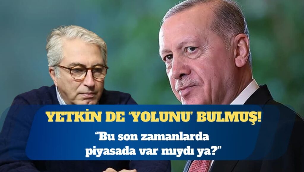Yetkin de ‘yolunu’ bulmuş! ”Bu son zamanlarda piyasada var mıydı ya?”