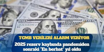 TCMB verileri alarm veriyor: 2025 rezerv kaybında pandemiden sonraki “En berbat” yıl oldu