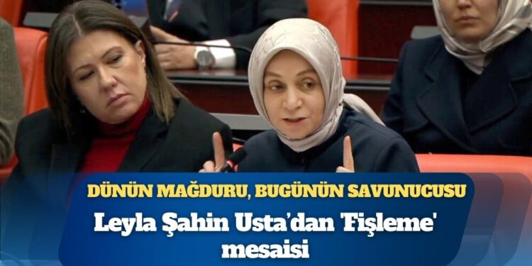 28 Şubat’ta fişlendiğini söyleyen AKP’li Leyla Şahin Usta fişlemeyi savundu