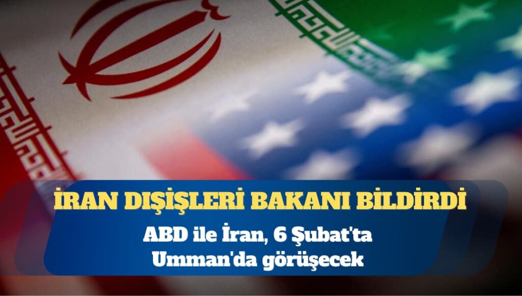 ABD ile İran, 6 Şubat’ta Umman’da görüşecek
