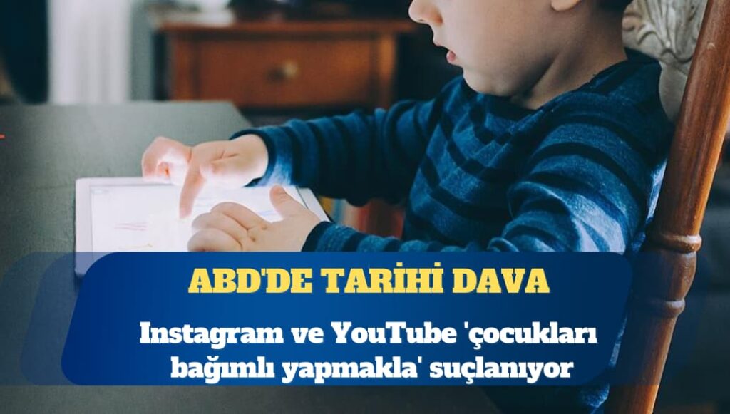 ABD’de tarihi dava: Instagram ve YouTube ‘çocukları bağımlı yapmakla’ suçlanıyor