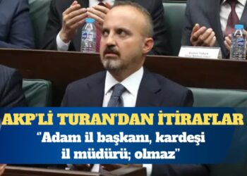 AKP’li Bülent Turan: Adam il başkanı, kardeşi il müdürü; olmaz