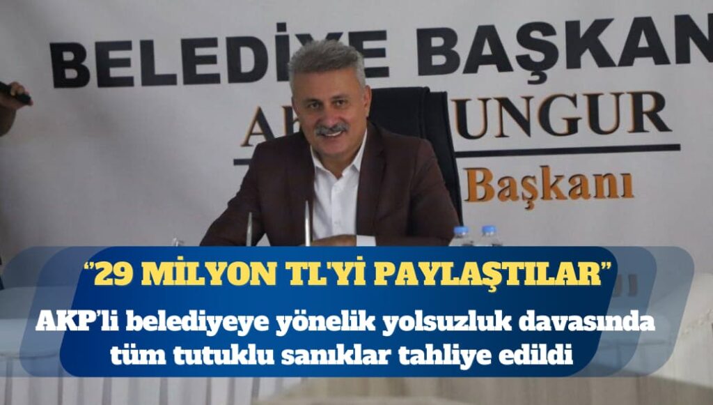 AKP’li belediyeye yönelik yolsuzluk davasında tüm tutuklu sanıklar tahliye edildi