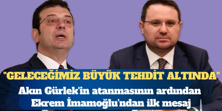 Akın Gürlek’in atanmasının ardından Ekrem İmamoğlu’ndan ilk mesaj