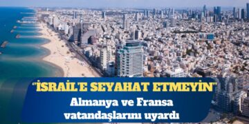 Almanya ve Fransa vatandaşlarını uyardı: İsrail’e seyahat etmeyin