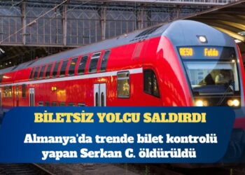 Almanya’da trende bilet kontrolü yapan Serkan C. öldürüldü