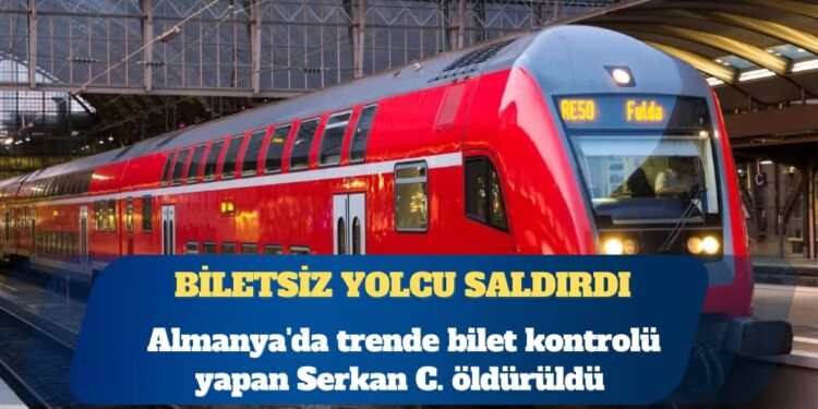 Almanya’da trende bilet kontrolü yapan Serkan C. öldürüldü