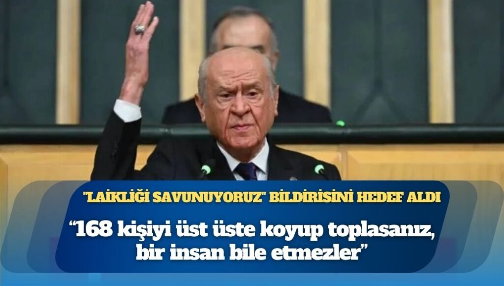 Bahçeli, “Laikliği Savunuyoruz” bildirisini hedef aldı: 168 kişiyi üst üste koyup toplasanız, bir insan bile etmezler