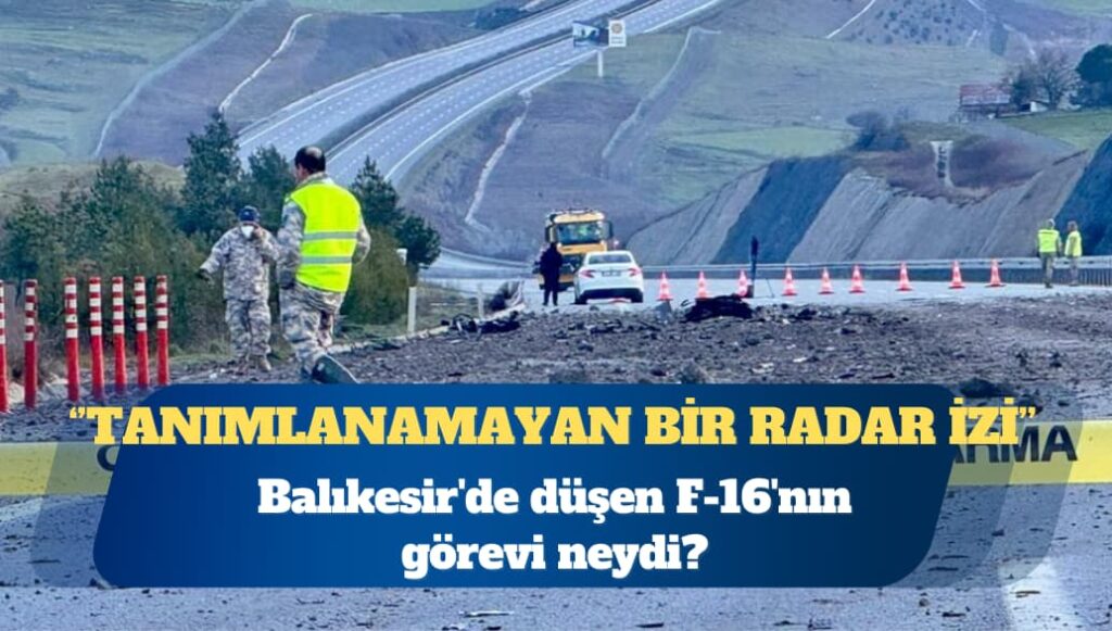 Balıkesir’de düşen F-16’nın görevi neydi?