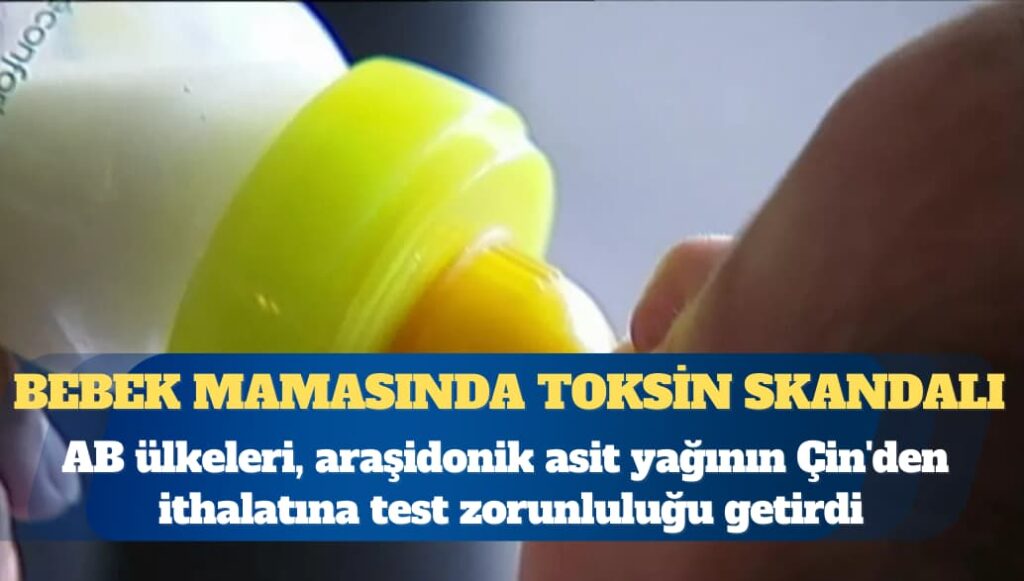 Bebek mamasında toksin skandalı: Çin’den ithalata denetim
