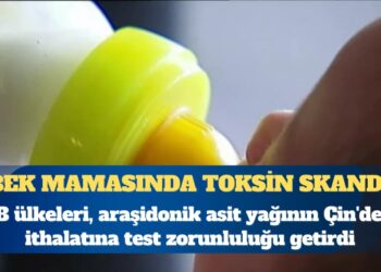 Bebek mamasında toksin skandalı: Çin’den ithalata denetim