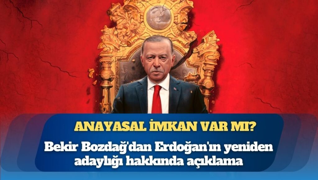 Bekir Bozdağ’dan Erdoğan’ın yeniden adaylığı hakkında açıklama: Anayasal imkan var mı?
