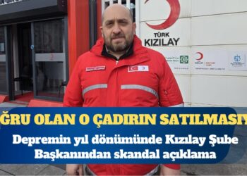 Depremin yıl dönümünde Kızılay Şube Başkanından skandal açıklama: Bilimsel olarak doğru olan o çadırın satılmasıydı