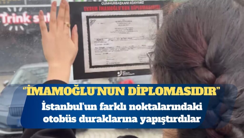 Ekrem İmamoğlu’nun diplomasını İstanbul’un dört bir yanına yapıştırdılar