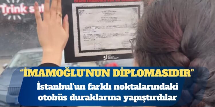 Ekrem İmamoğlu’nun diplomasını İstanbul’un dört bir yanına yapıştırdılar