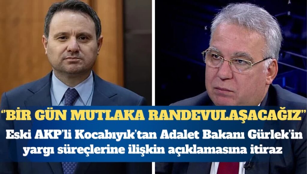 Eski AKP’li Kocabıyık’tan Adalet Bakanı Gürlek’e: Bir gün mutlaka randevulaşacağız