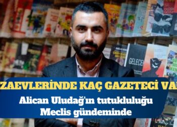 Gazeteci Alican Uludağ’ın tutukluluğu TBMM gündeminde