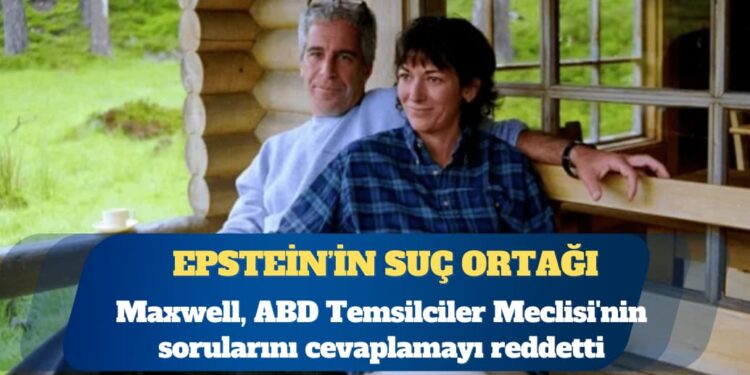 Ghislaine Maxwell, ABD Temsilciler Meclisi’nin sorularını cevaplamayı reddetti