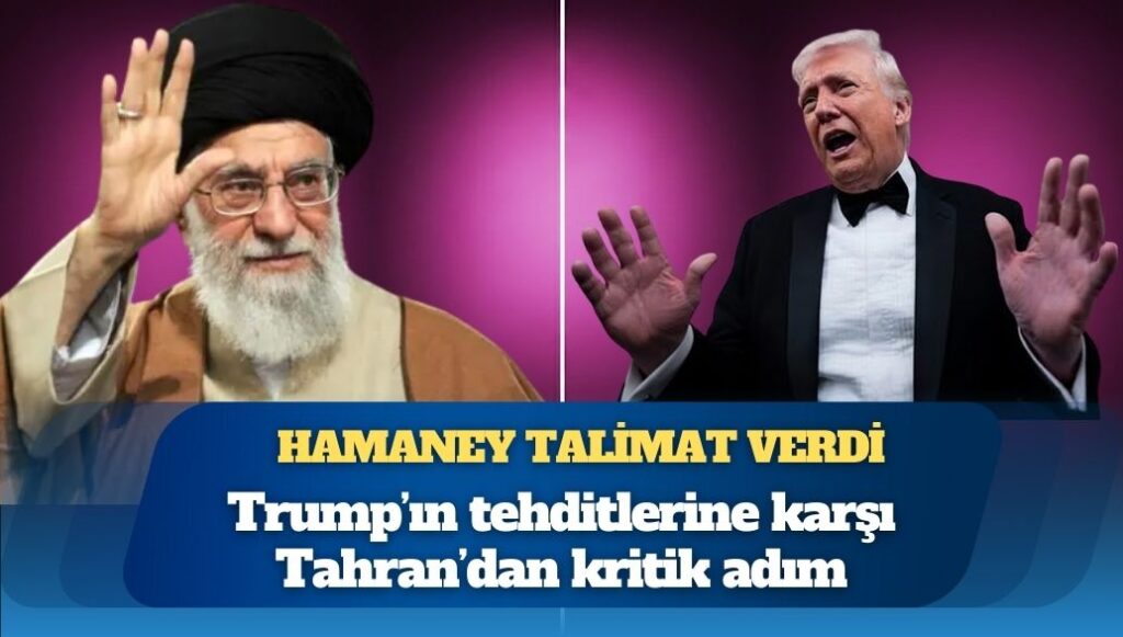 Hamaney talimat verdi: Trump’ın tehditlerine karşı Tahran’dan kritik adım