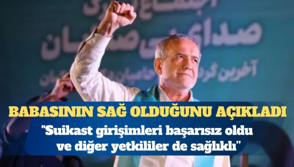 İran Cumhurbaşkanı Pezeşkiyan’ın oğlu, babasının suikast girişiminden kurtulduğunu açıkladı