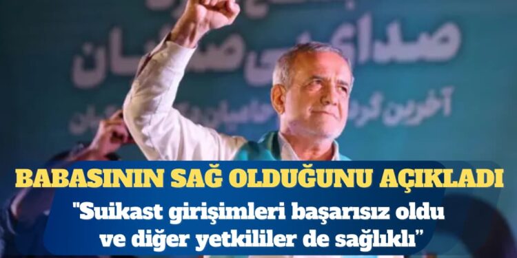 İran Cumhurbaşkanı Pezeşkiyan’ın oğlu, babasının suikast girişiminden kurtulduğunu açıkladı