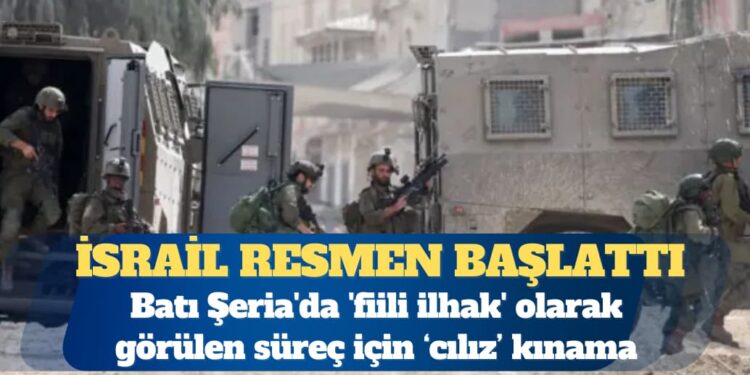 İsrail, Batı Şeria’da ‘fiili ilhak’ olarak görülen süreci resmen başlattı
