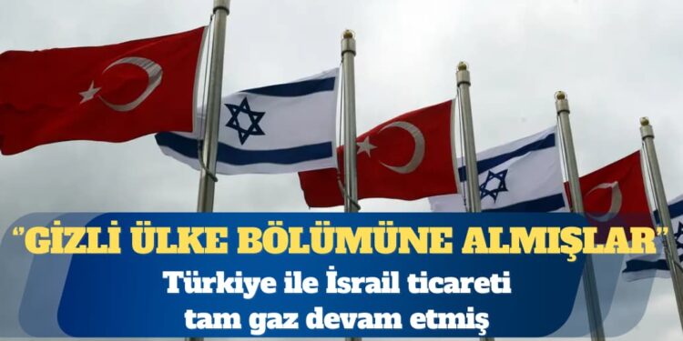İsrail İstatistik Bürosu’nun kayıtlarına göre Türkiye ile İsrail ticareti tam gaz devam etmiş