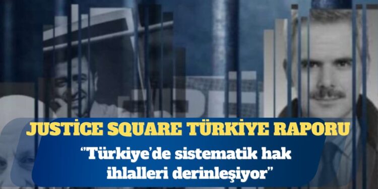 Justice Square 2025 Türkiye Raporu: Türkiye’de sistematik hak ihlalleri derinleşiyor