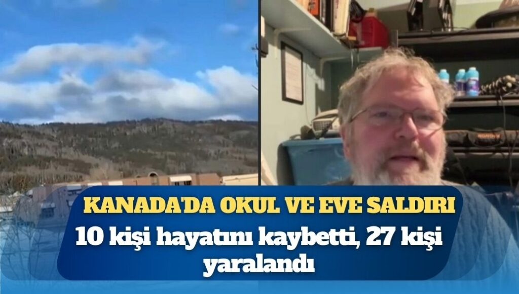 Kanada’da bir okul ve evde düzenlenen silahlı saldırıda 10 kişi öldü, 27 kişi yaralandı