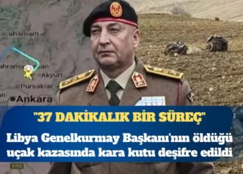 Libya Genelkurmay Başkanı’nın öldüğü uçak kazasında kara kutu deşifre edildi