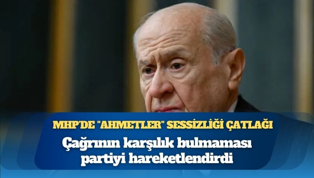 MHP’de “Ahmetler” sessizliği çatlağı: Çağrının karşılık bulmaması partiyi hareketlendirdi