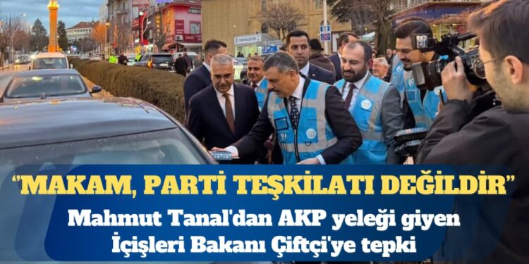 Mahmut Tanal’dan AKP yeleği giyen İçişleri Bakanı Çiftçi’ye tepki