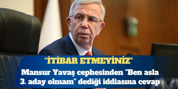 Mansur Yavaş cephesinden “Ben asla 3. aday olmam” dediği iddiasına cevap