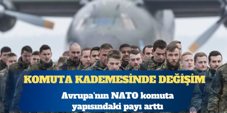 NATO komuta yapısında Avrupa’nın ağırlığı artıyor