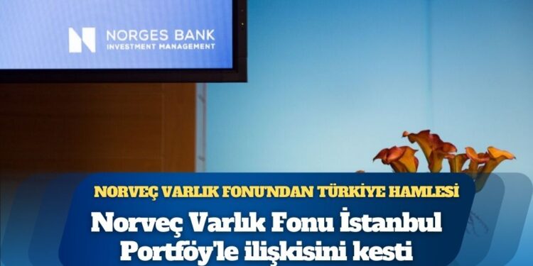 Norveç Varlık Fonu İstanbul Portföy’le ilişkisini kesti