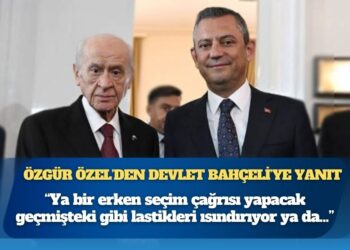 Özgür Özel’den Devlet Bahçeli’ye yanıt: Ya bir erken seçim çağrısı yapacak geçmişteki gibi lastikleri ısındırıyor ya da Erdoğan’ın adaylığına karşı çıkacak, mesaj veriyor