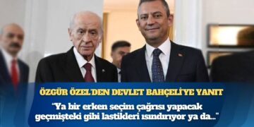 Özgür Özel’den Devlet Bahçeli’ye yanıt: Ya bir erken seçim çağrısı yapacak geçmişteki gibi lastikleri ısındırıyor ya da Erdoğan’ın adaylığına karşı çıkacak, mesaj veriyor