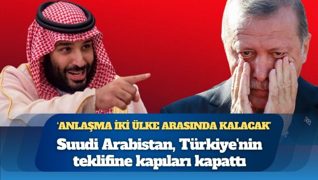 Suudi Arabistan, Türkiye’nin teklifine kapıları kapattı