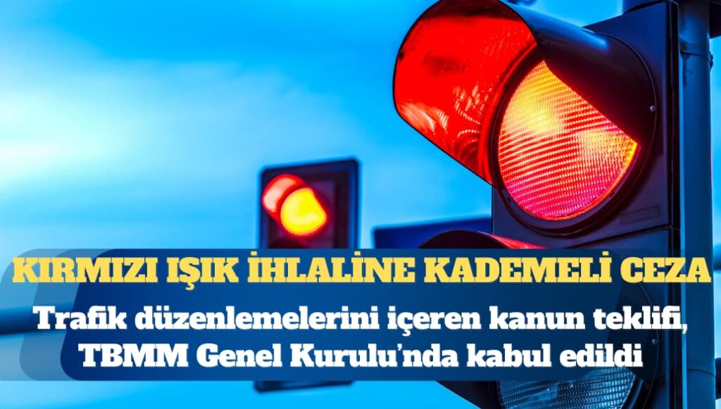 Trafik düzenlemelerini içeren kanun teklifi, TBMM Genel Kurulu’nda kabul edildi