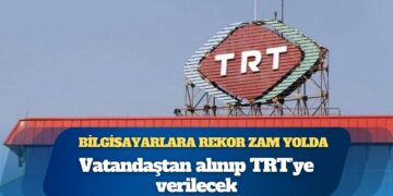 Bilgisayar fiyatlarına rekor zam yolda: Vatandaştan alınıp TRT’ye verilecek