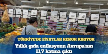 Türkiye’de gıda enflasyonu Avrupa’nın 11 katını aştı